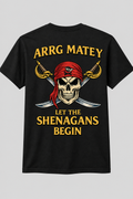 Arrg Matey Let the Shenanigans Begin Pirate Tee